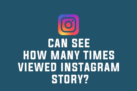 Can We See How Many Times Viewed Instagram Story?