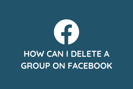How Can I Delete A Group On Facebook (Guide)