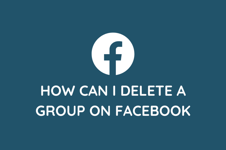 How Can I Delete A Group On Facebook (Guide)