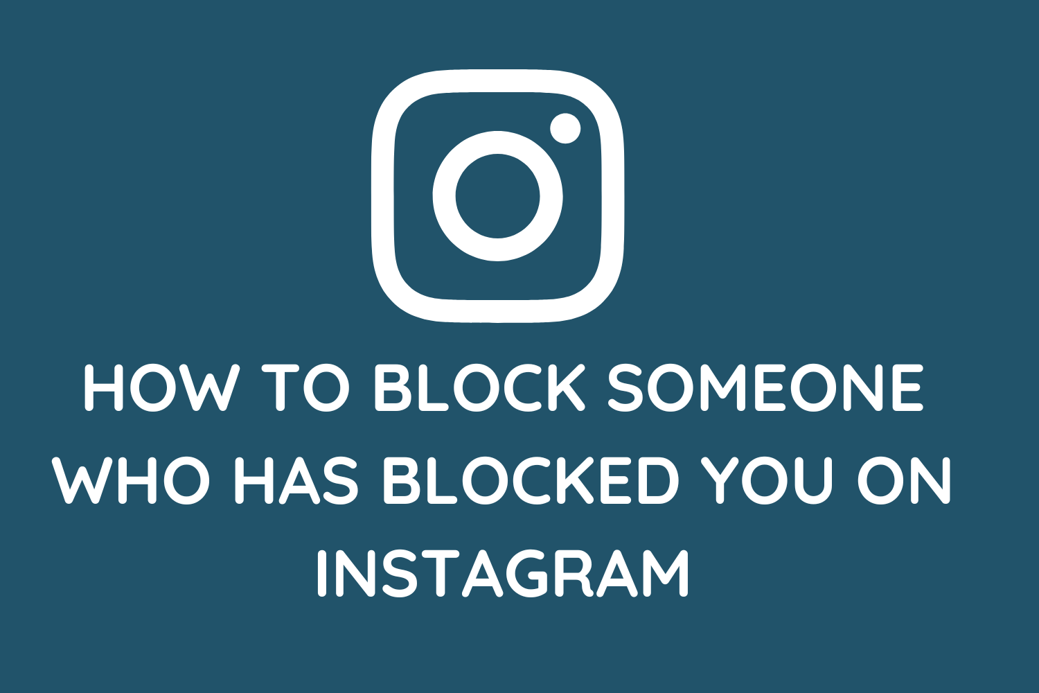 How To Block Someone Who Has Blocked You On Instagram