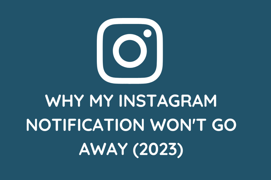 Why My Instagram Notification Won’t Go Away (2023)