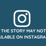 Why The Story May Not Be Available On Instagram