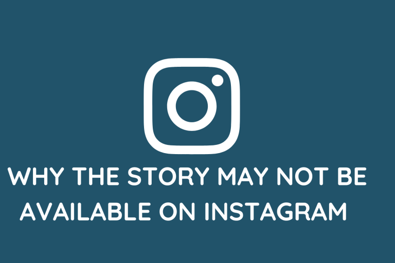 Why The Story May Not Be Available On Instagram