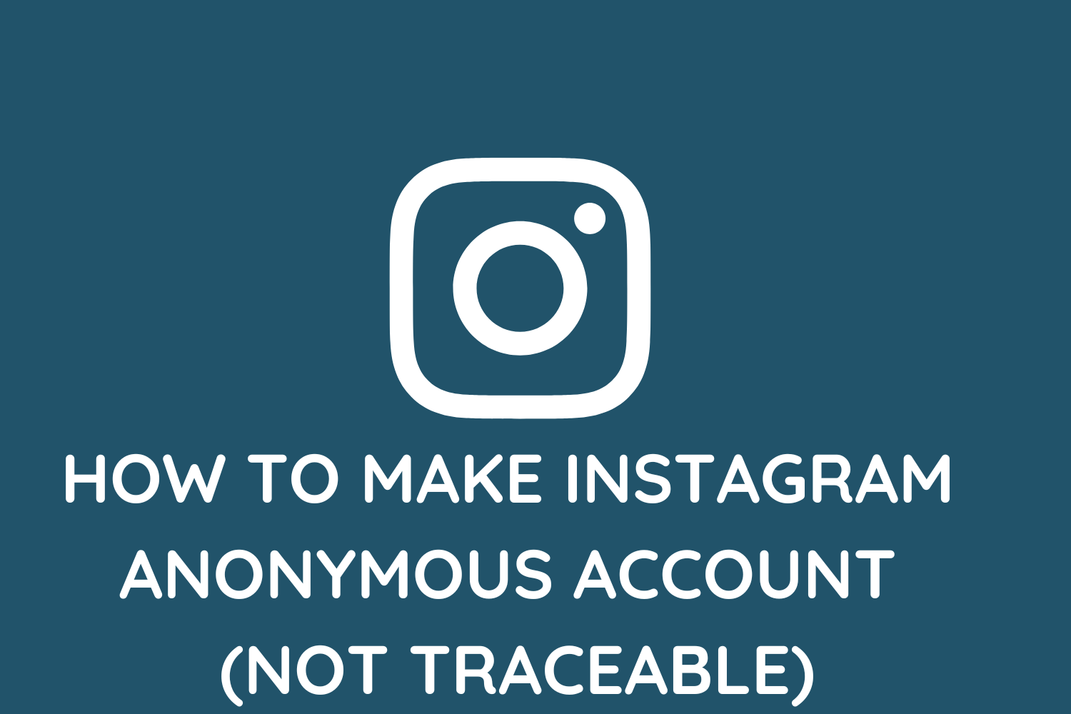 How To Make Instagram Anonymous Account (Not Traceable)