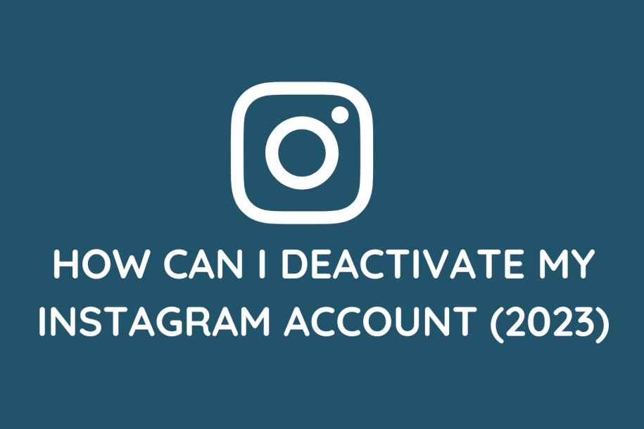 How Can I Deactivate My Instagram Account (2023)
